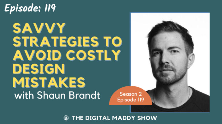 Episode 119 – Savvy Strategies to Avoid Costly Design Mistakes by Shaun B | The Digital Maddy Show