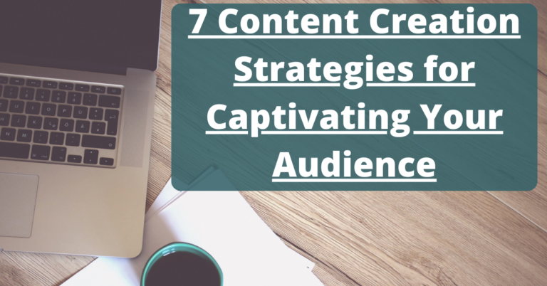 7 Content Creation Strategies for Captivating Your Audience